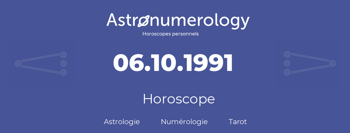 Horoscope pour anniversaire (jour de naissance): 06.10.1991 (6 Octobre 1991)