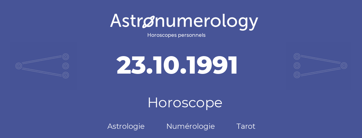 Horoscope pour anniversaire (jour de naissance): 23.10.1991 (23 Octobre 1991)