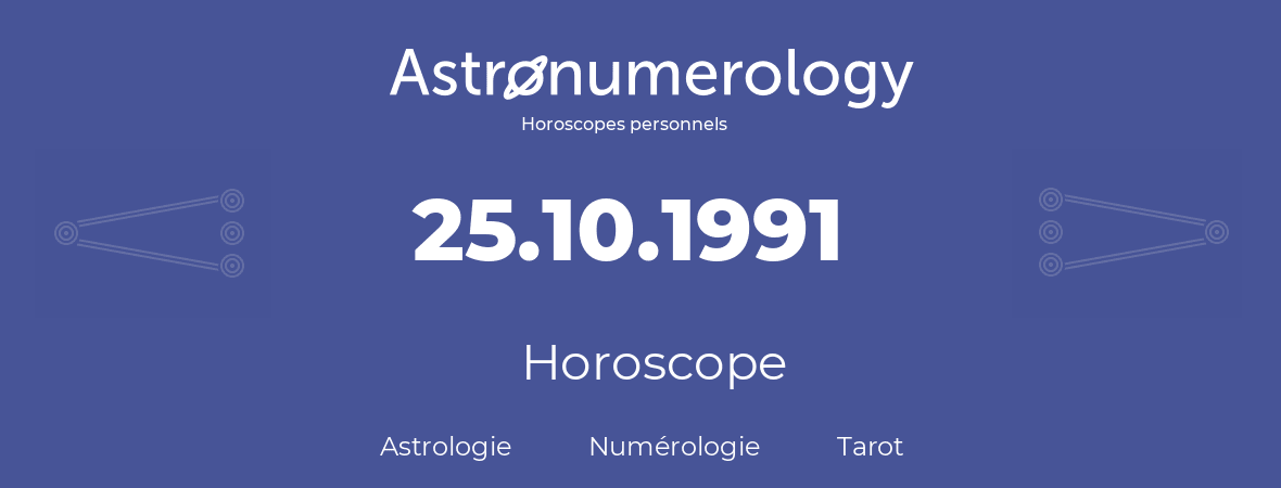 Horoscope pour anniversaire (jour de naissance): 25.10.1991 (25 Octobre 1991)