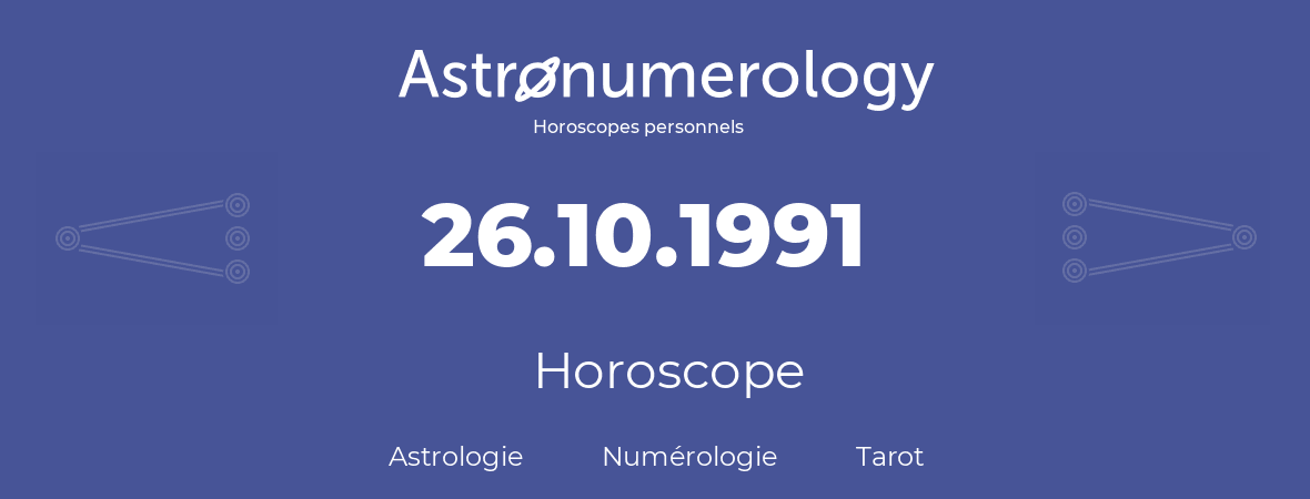 Horoscope pour anniversaire (jour de naissance): 26.10.1991 (26 Octobre 1991)
