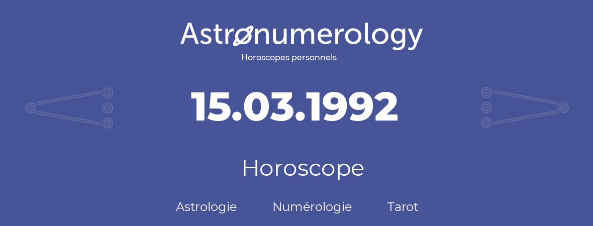 Horoscope pour anniversaire (jour de naissance): 15.03.1992 (15 Mars 1992)