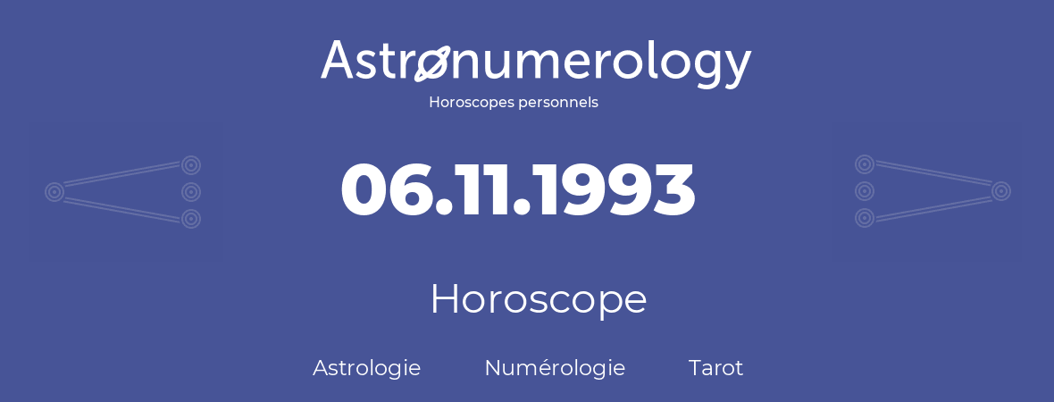 Horoscope pour anniversaire (jour de naissance): 06.11.1993 (6 Novembre 1993)
