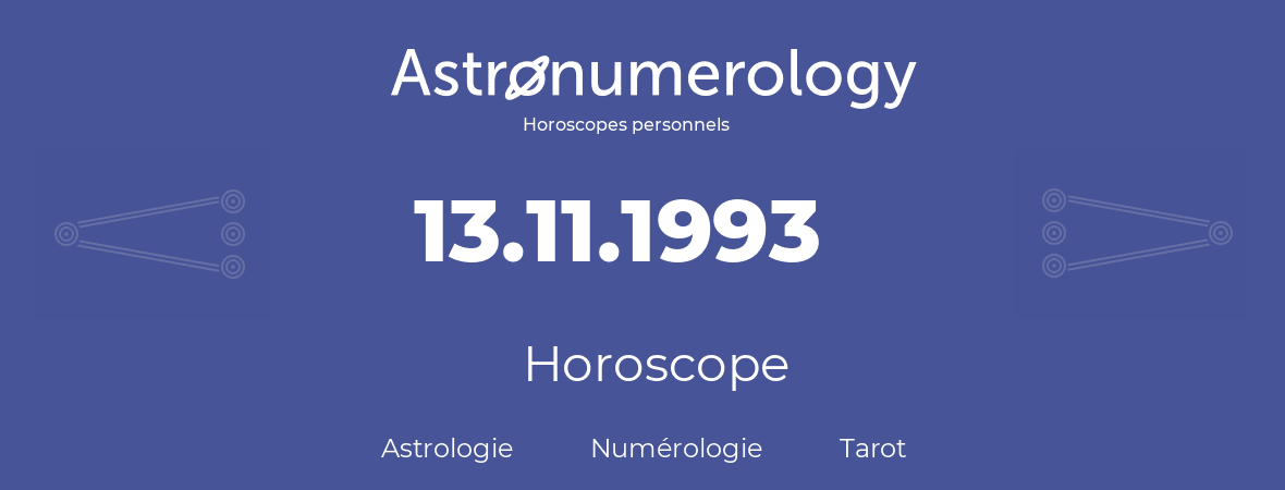 Horoscope pour anniversaire (jour de naissance): 13.11.1993 (13 Novembre 1993)
