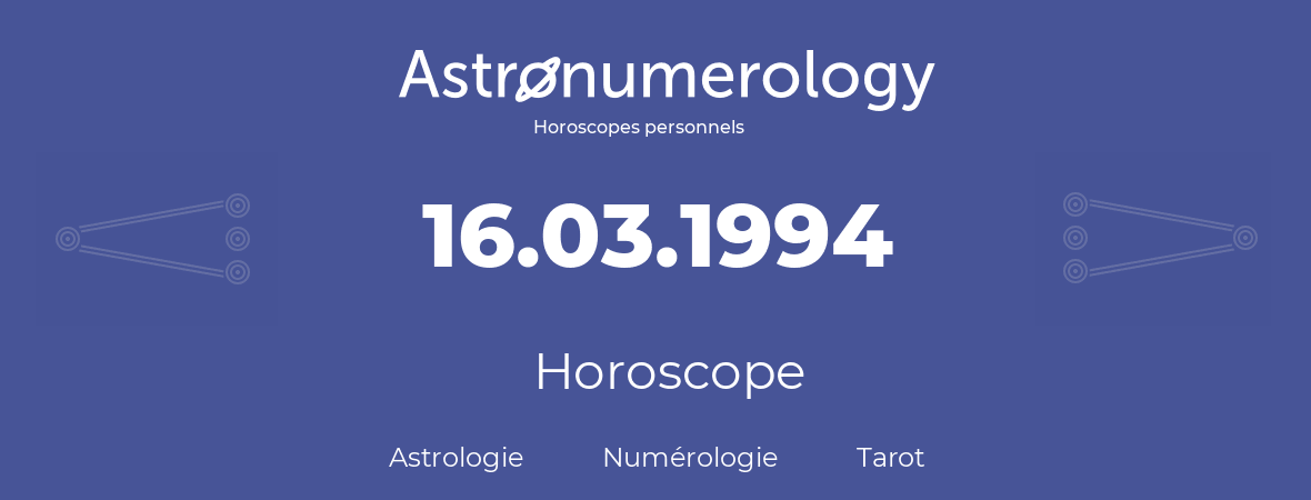 Horoscope pour anniversaire (jour de naissance): 16.03.1994 (16 Mars 1994)