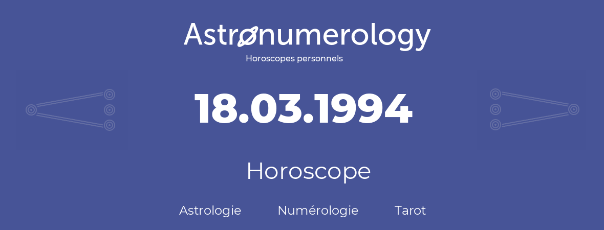 Horoscope pour anniversaire (jour de naissance): 18.03.1994 (18 Mars 1994)