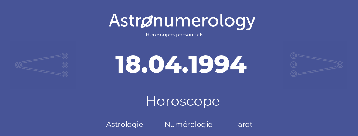 Horoscope pour anniversaire (jour de naissance): 18.04.1994 (18 Avril 1994)