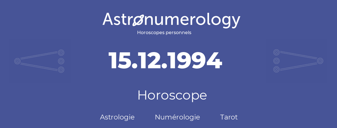 Horoscope pour anniversaire (jour de naissance): 15.12.1994 (15 Décembre 1994)