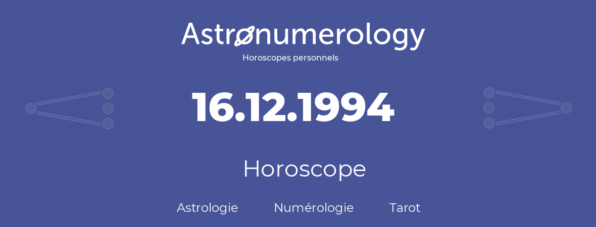 Horoscope pour anniversaire (jour de naissance): 16.12.1994 (16 Décembre 1994)