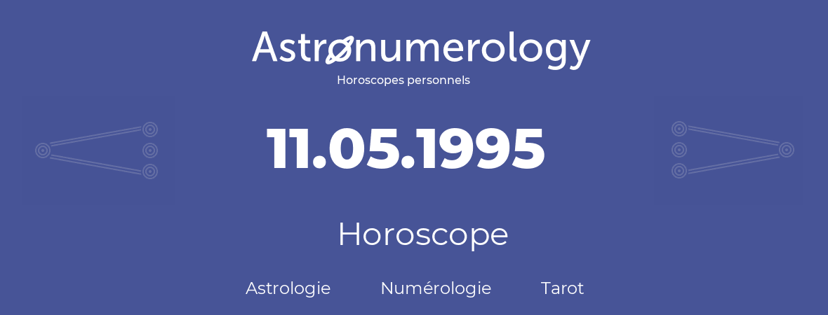 Horoscope pour anniversaire (jour de naissance): 11.05.1995 (11 Mai 1995)