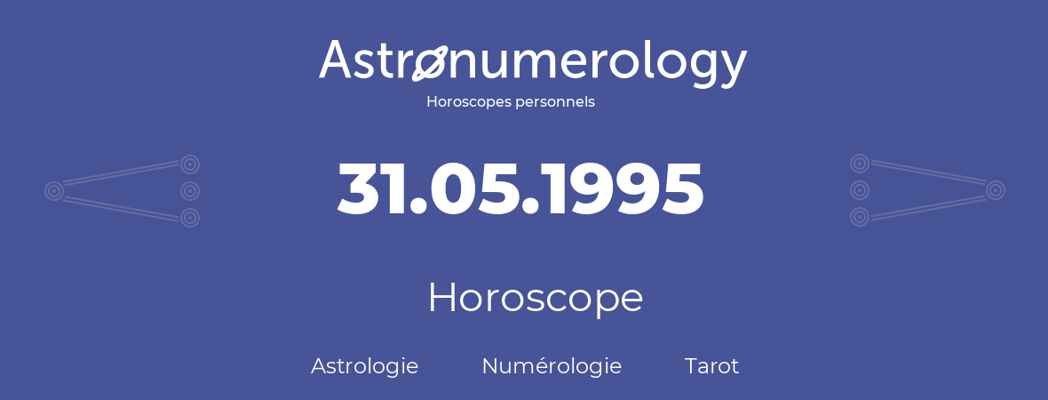 Horoscope pour anniversaire (jour de naissance): 31.05.1995 (31 Mai 1995)