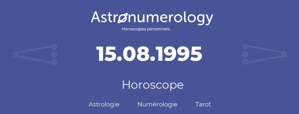 Horoscope pour anniversaire (jour de naissance): 15.08.1995 (15 Août 1995)