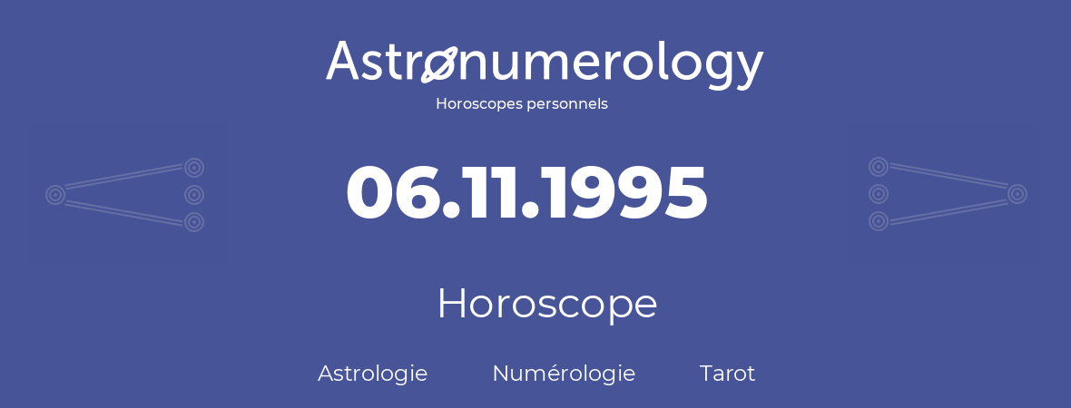 Horoscope pour anniversaire (jour de naissance): 06.11.1995 (6 Novembre 1995)