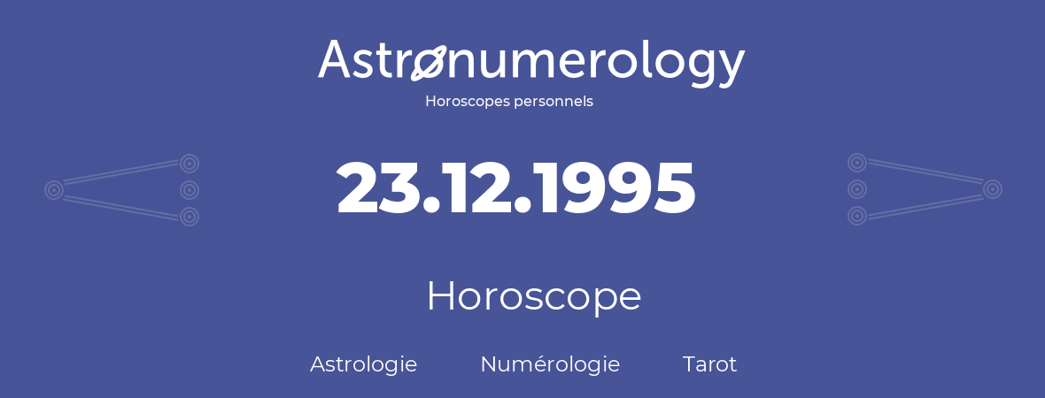 Horoscope pour anniversaire (jour de naissance): 23.12.1995 (23 Décembre 1995)