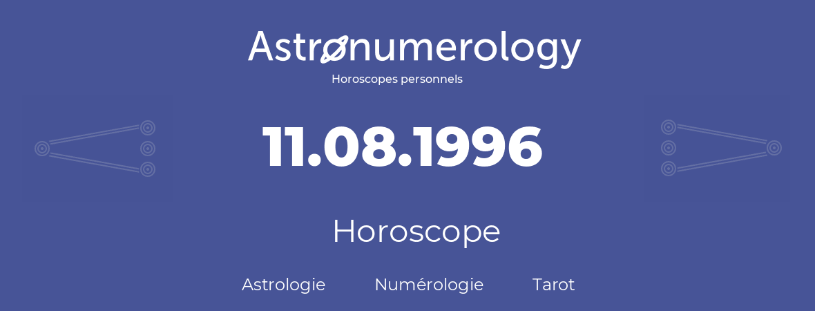 Horoscope pour anniversaire (jour de naissance): 11.08.1996 (11 Août 1996)