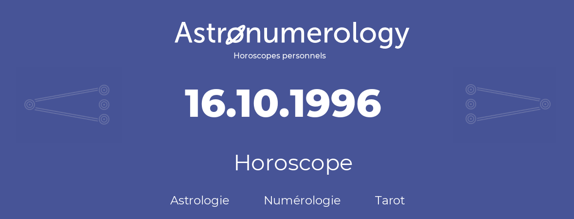 Horoscope pour anniversaire (jour de naissance): 16.10.1996 (16 Octobre 1996)