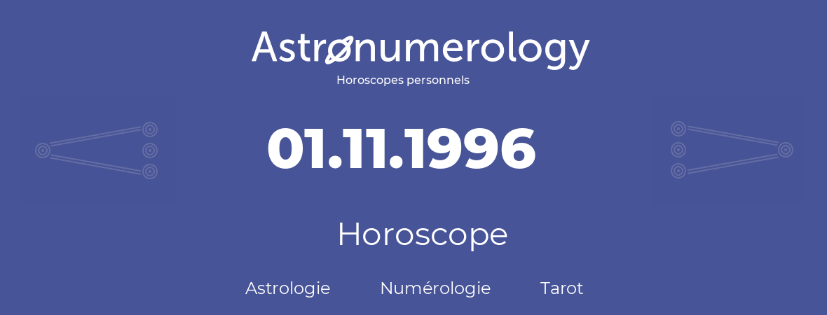 Horoscope pour anniversaire (jour de naissance): 01.11.1996 (01 Novembre 1996)