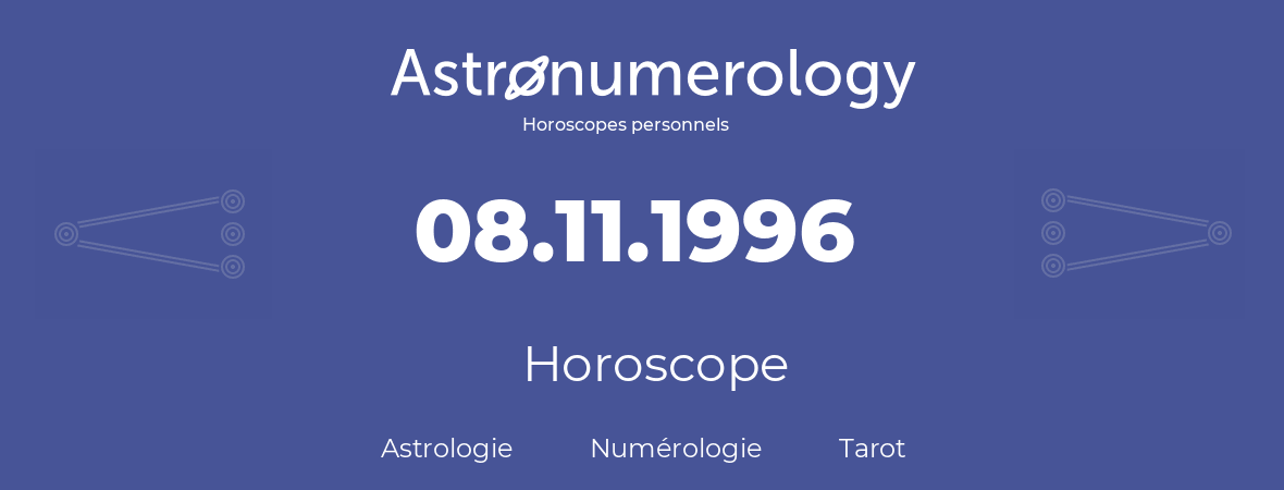 Horoscope pour anniversaire (jour de naissance): 08.11.1996 (08 Novembre 1996)