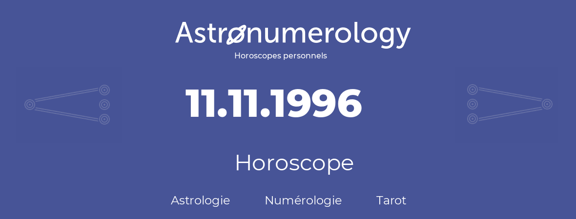 Horoscope pour anniversaire (jour de naissance): 11.11.1996 (11 Novembre 1996)