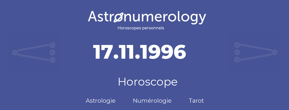 Horoscope pour anniversaire (jour de naissance): 17.11.1996 (17 Novembre 1996)