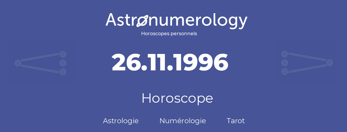 Horoscope pour anniversaire (jour de naissance): 26.11.1996 (26 Novembre 1996)