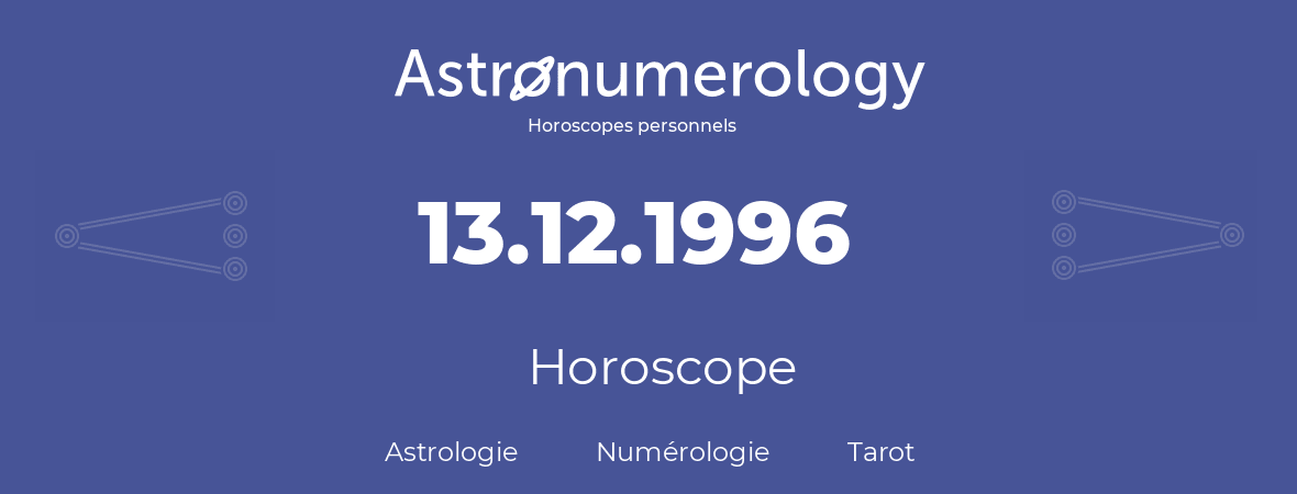 Horoscope pour anniversaire (jour de naissance): 13.12.1996 (13 Décembre 1996)