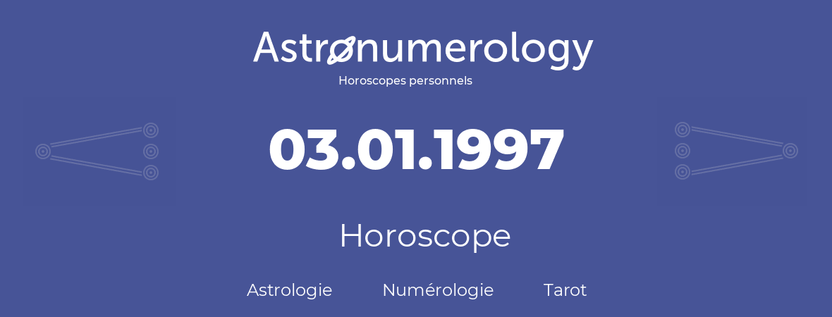 Horoscope pour anniversaire (jour de naissance): 03.01.1997 (3 Janvier 1997)