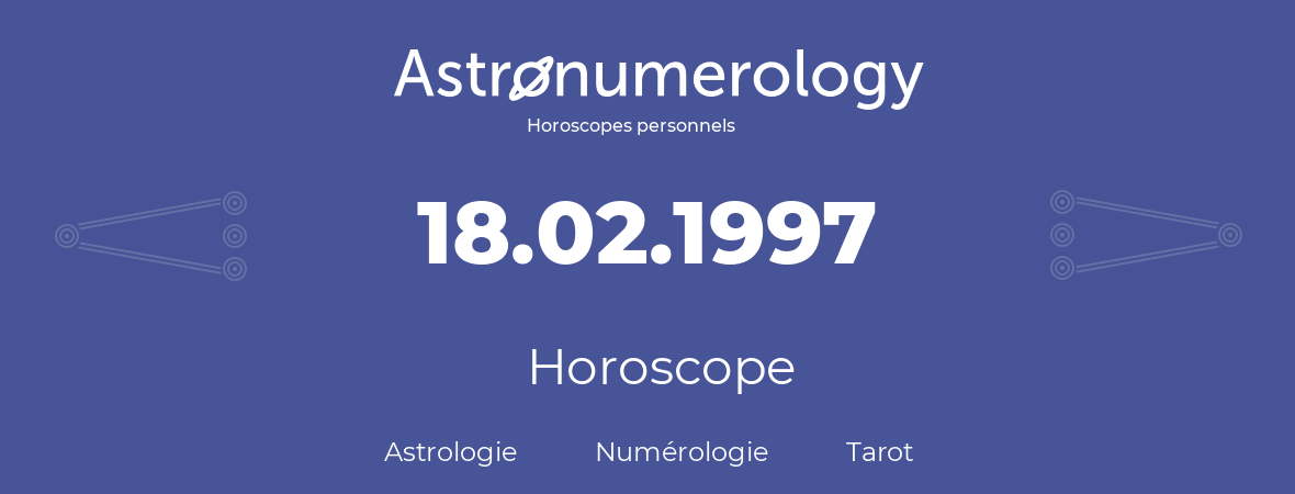 Horoscope pour anniversaire (jour de naissance): 18.02.1997 (18 Février 1997)
