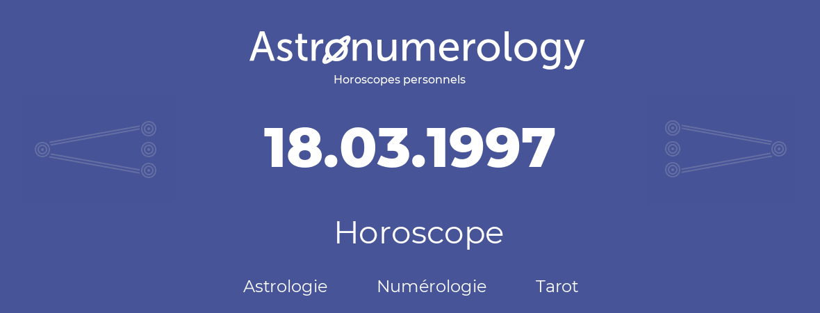 Horoscope pour anniversaire (jour de naissance): 18.03.1997 (18 Mars 1997)