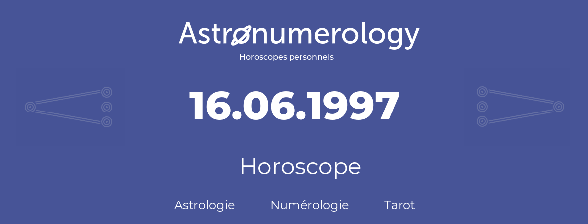 Horoscope pour anniversaire (jour de naissance): 16.06.1997 (16 Juin 1997)
