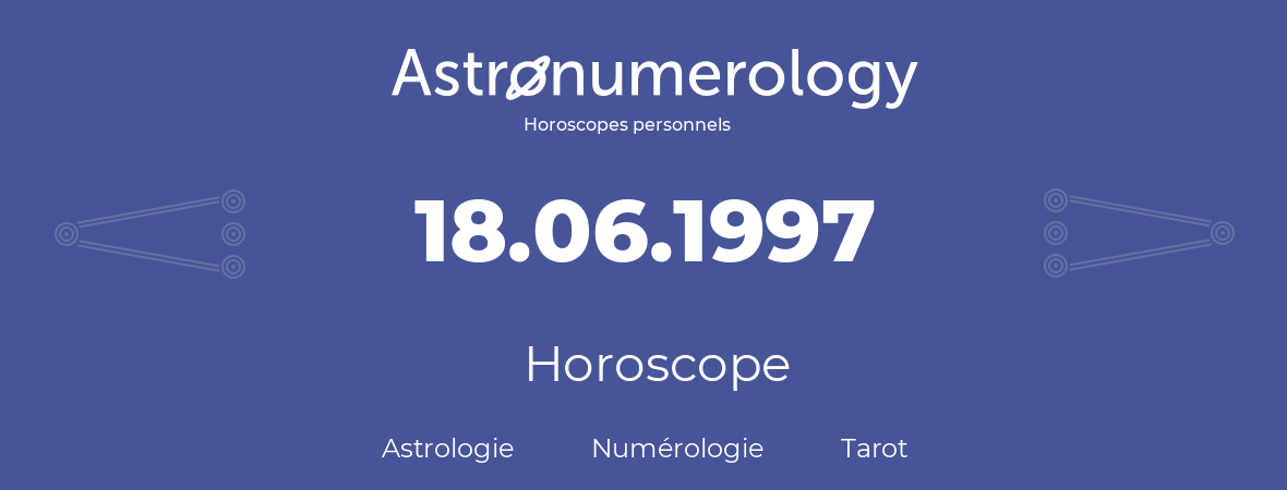 Horoscope pour anniversaire (jour de naissance): 18.06.1997 (18 Juin 1997)