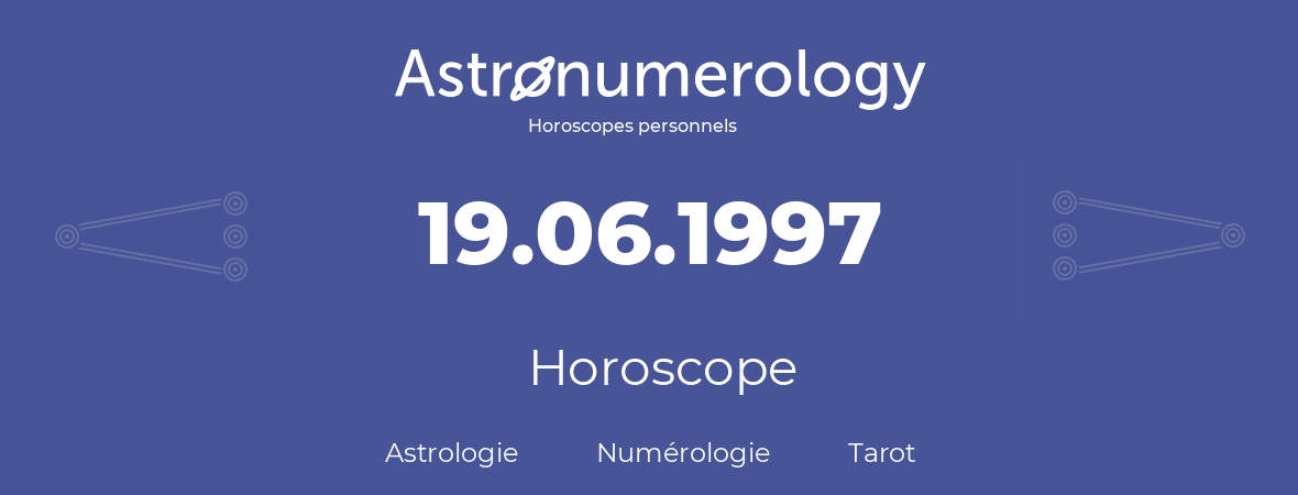 Horoscope pour anniversaire (jour de naissance): 19.06.1997 (19 Juin 1997)
