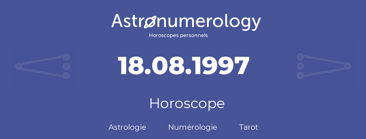 Horoscope pour anniversaire (jour de naissance): 18.08.1997 (18 Août 1997)