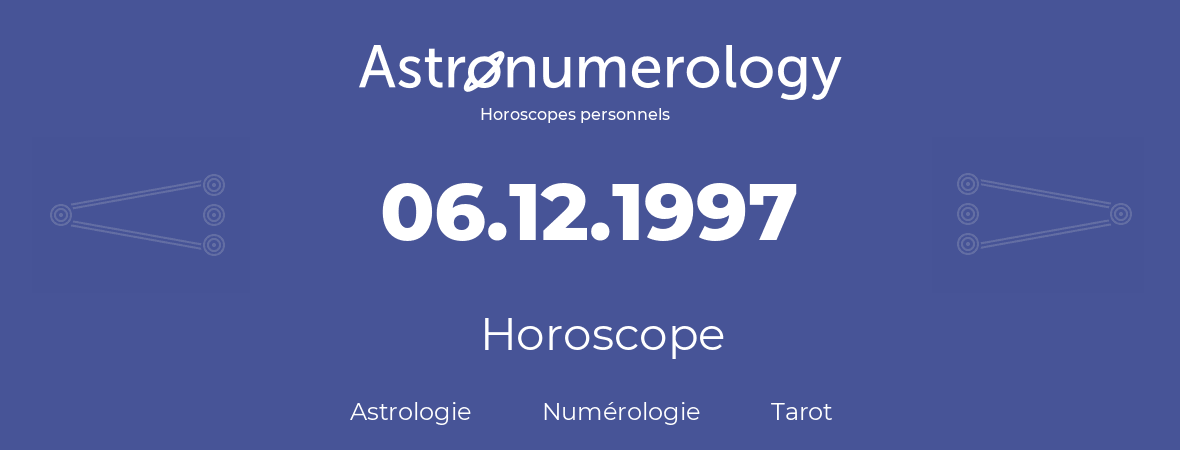 Horoscope pour anniversaire (jour de naissance): 06.12.1997 (06 Décembre 1997)