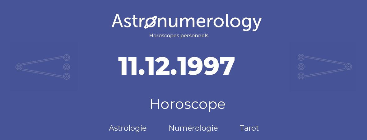 Horoscope pour anniversaire (jour de naissance): 11.12.1997 (11 Décembre 1997)