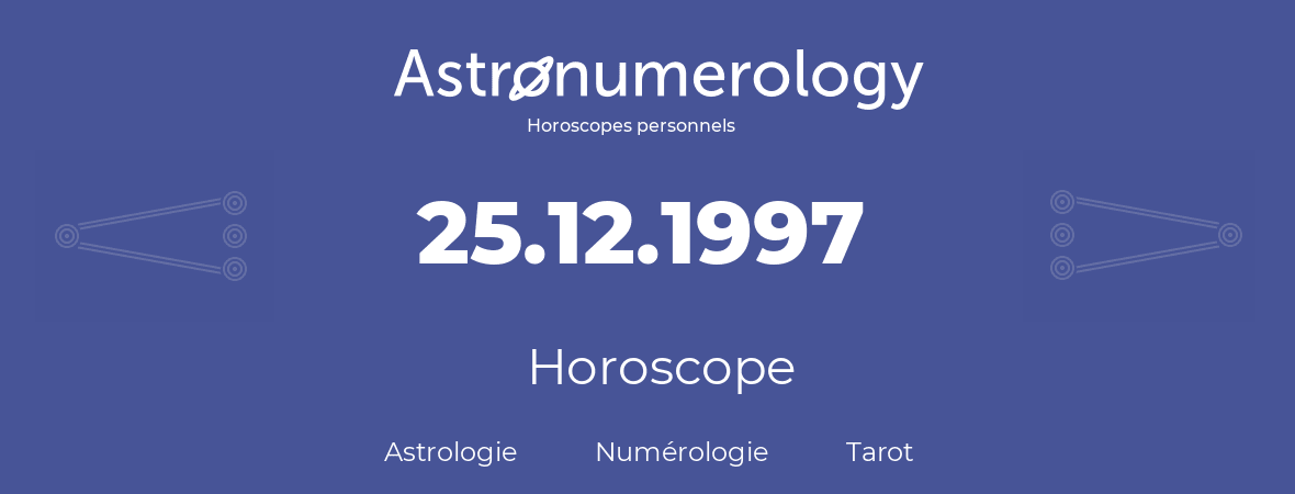 Horoscope pour anniversaire (jour de naissance): 25.12.1997 (25 Décembre 1997)