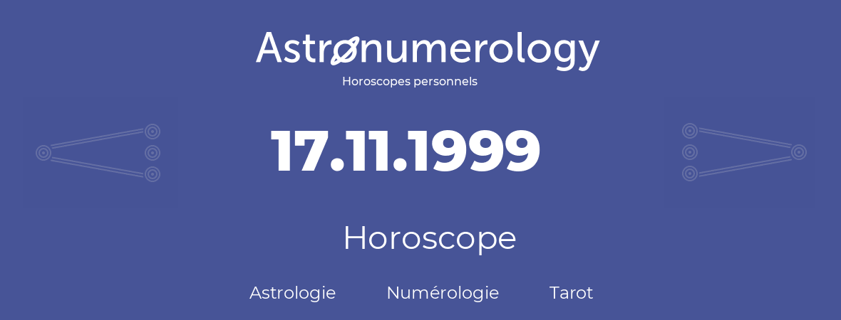 Horoscope pour anniversaire (jour de naissance): 17.11.1999 (17 Novembre 1999)