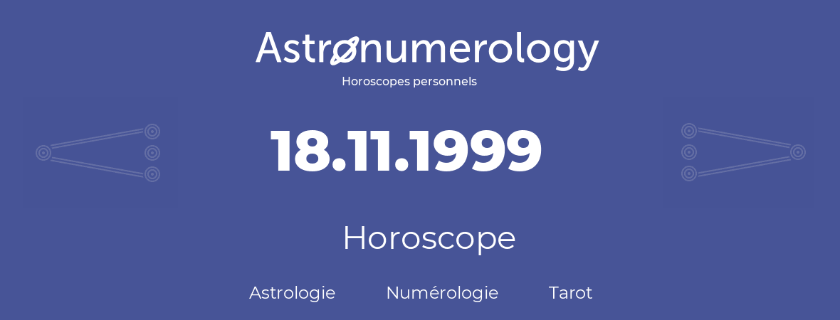 Horoscope pour anniversaire (jour de naissance): 18.11.1999 (18 Novembre 1999)