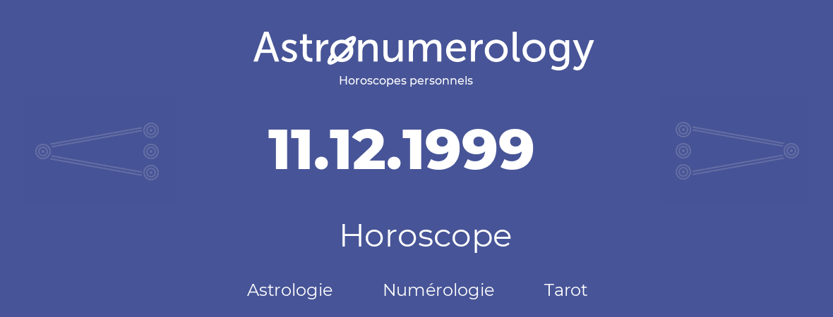 Horoscope pour anniversaire (jour de naissance): 11.12.1999 (11 Décembre 1999)