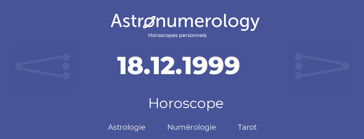 Horoscope pour anniversaire (jour de naissance): 18.12.1999 (18 Décembre 1999)
