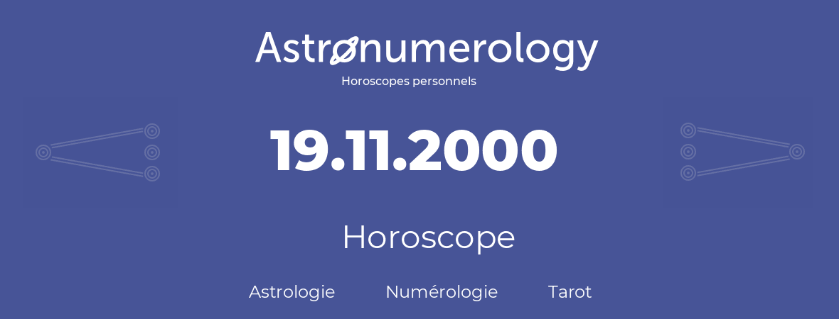 Horoscope pour anniversaire (jour de naissance): 19.11.2000 (19 Novembre 2000)