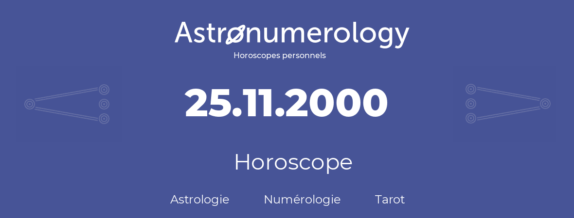 Horoscope pour anniversaire (jour de naissance): 25.11.2000 (25 Novembre 2000)