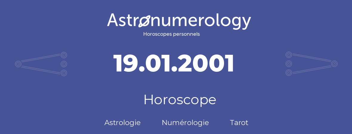 Horoscope pour anniversaire (jour de naissance): 19.01.2001 (19 Janvier 2001)