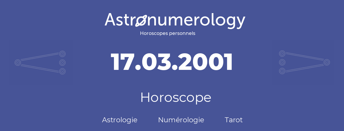 Horoscope pour anniversaire (jour de naissance): 17.03.2001 (17 Mars 2001)