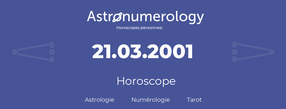 Horoscope pour anniversaire (jour de naissance): 21.03.2001 (21 Mars 2001)
