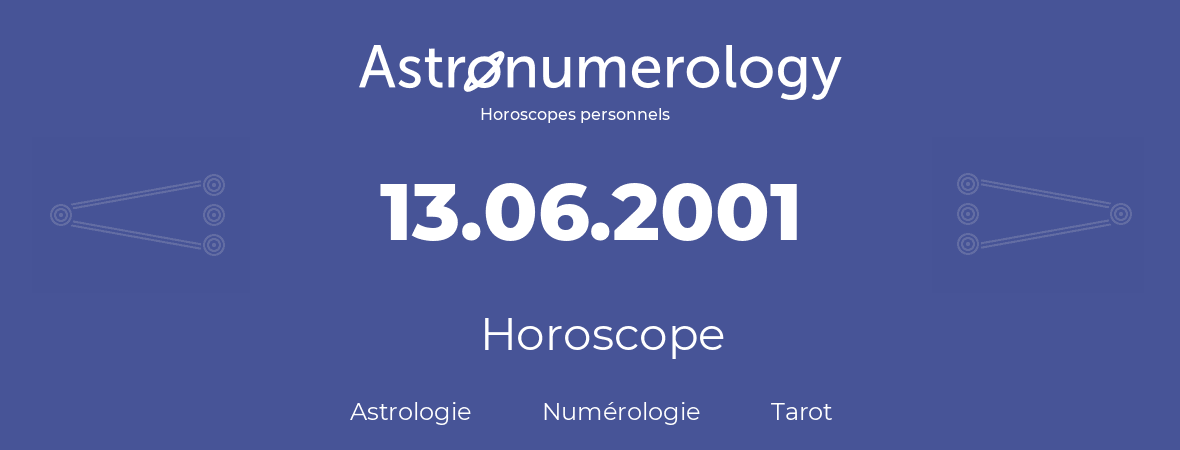 Horoscope pour anniversaire (jour de naissance): 13.06.2001 (13 Juin 2001)