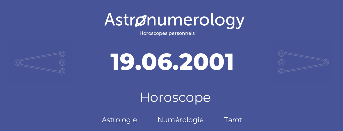 Horoscope pour anniversaire (jour de naissance): 19.06.2001 (19 Juin 2001)