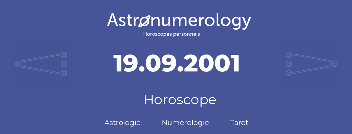 Horoscope pour anniversaire (jour de naissance): 19.09.2001 (19 Septembre 2001)