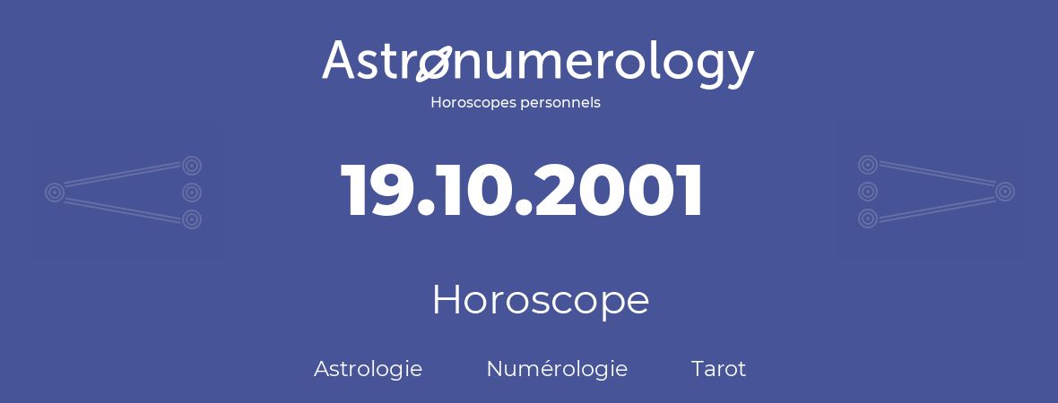 Horoscope pour anniversaire (jour de naissance): 19.10.2001 (19 Octobre 2001)