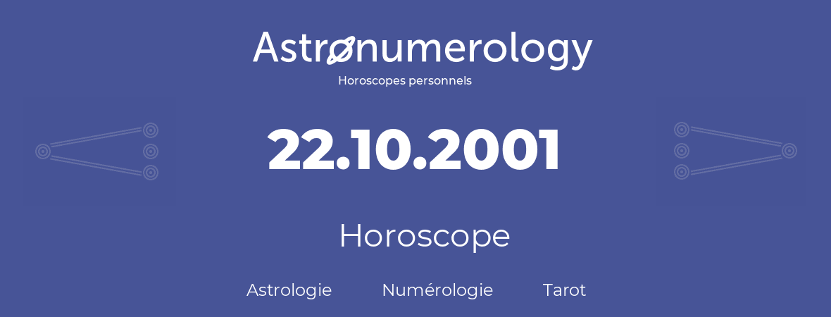 Horoscope pour anniversaire (jour de naissance): 22.10.2001 (22 Octobre 2001)