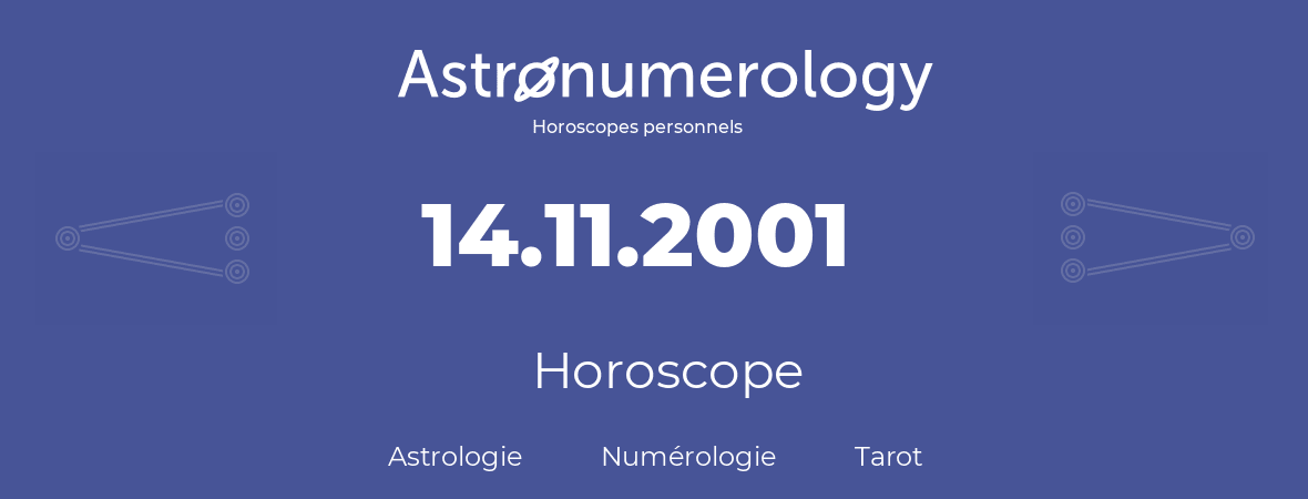 Horoscope pour anniversaire (jour de naissance): 14.11.2001 (14 Novembre 2001)